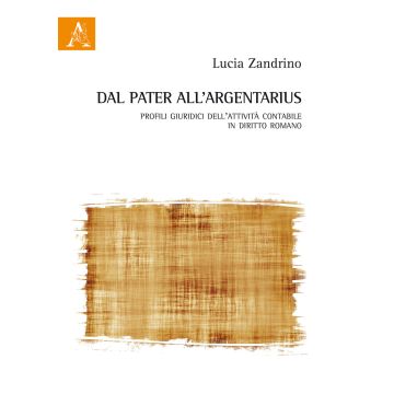 Dal pater all'argentarius. Profili giuridici dell'attività contabile in diritto romano