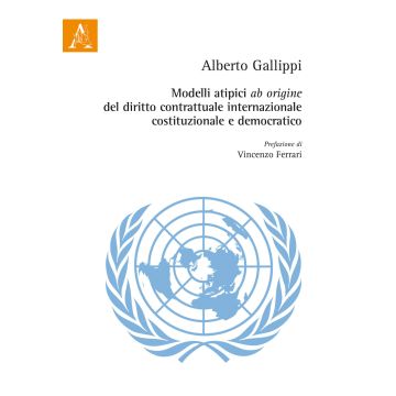 Modelli atipici «ab origine» del diritto contrattuale internazionale, costituzionale e democratico