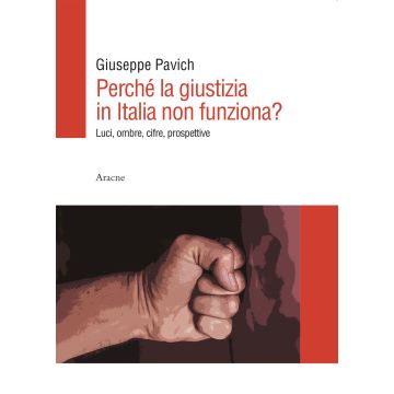 Perché la giustizia in Italia non funziona? Luci, ombre, cifre, prospettive
