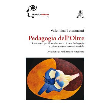 Pedagogia dell'Oltre. Lineamenti per il fondamento di una pedagogia a orientamento neo-esistenziale