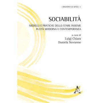 Sociabilità. Modelli e pratiche dello stare insieme in età moderna e contemporanea