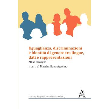 Uguaglianza, discriminazioni e identità di genere tra lingue, dati e rappresentazioni. Atti di convegno