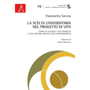 La scelta universitaria nel progetto di vita. Storie di studenti con disabilità e con disturbi specifici dell'apprendimento