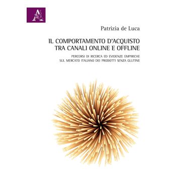 Il comportamento d'acquisto tra canali online e offline. Percorsi di ricerca ed evidenze empiriche sul mercato italiano dei prodotti senza glutine