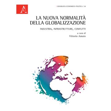 La nuova normalità della globalizzazione. Industria, infrastrutture, conflitti