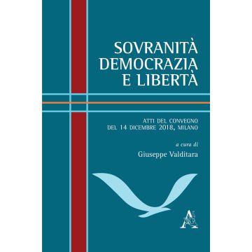 Sovranità, democrazia e libertà. Atti del Convegno (Milano, 14 dicembre 2018)