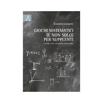 Giochi matematici (e non solo) per supplenti. Ovvero come insegnare divertendo
