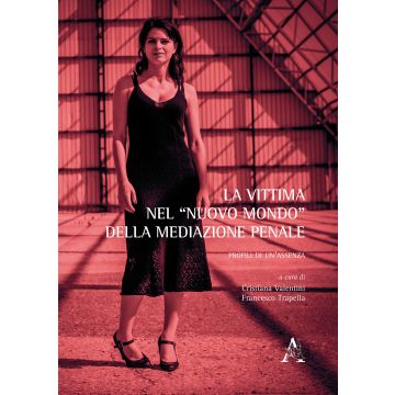 La vittima nel «nuovo mondo» della mediazione penale. Profili di un'assenza