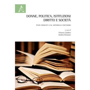Donne, politica, istituzioni, diritto e società. Studi dedicati a M. Antonella Cocchiara