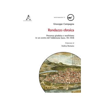 Randazzo ebraica. Presenza giudaica e neofitismo in un centro del Valdemone (sec. XV-XVI)