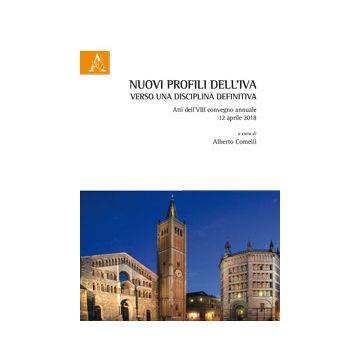 Nuovi profili dell'IVA, verso una disciplina definitiva. Atti dell'VIII Convegno annuale (12 aprile 2018)