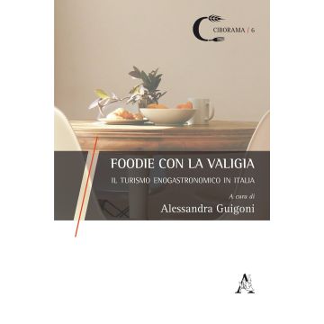 Foodie con la valigia. Il turismo enogastronomico in Italia