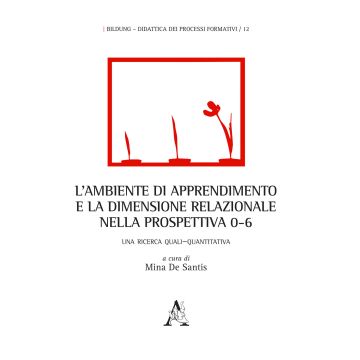 L'ambiente di apprendimento e la dimensione relazionale nella prospettiva 0-6. Una ricerca quali-quantitativa