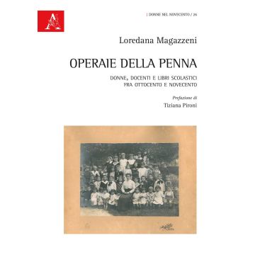 Operaie della penna. Donne, docenti e libri scolastici fra Ottocento e Novecento