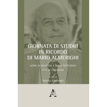 Giornata di studio in ricordo di Mario Almerighi. Uomo di giustizia e delle istituzioni. Atti di convegno (Roma, 23 marzo 2018)