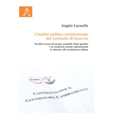 L'inedito politico-costituzionale del contratto di governo. Possibili scenari del potere, probabili effetti giuridici e la condizione attuale ordinamentale in relazione alla Costituzione Italiana