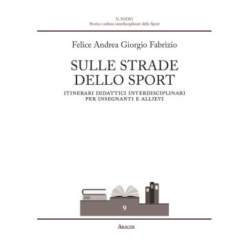 Sulle strade dello sport. Itinerari didattici interdisciplinari per insegnanti e allievi