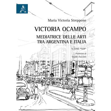 Victoria Ocampo. Mediatrice delle arti tra Argentina e Italia. Il caso «Sur»