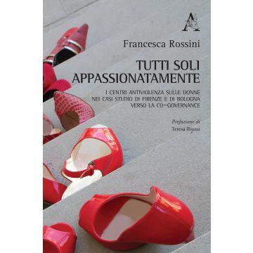 Tutti soli appassionatamente. I Centri antiviolenza sulle donne nei casi studio di Firenze e di Bologna verso la co-governance