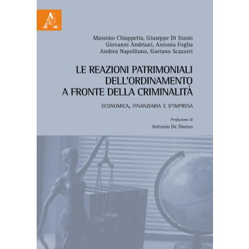 Le reazioni patrimoniali dell'ordinamento a fronte della criminalità. Economica, finanziaria e d'impresa