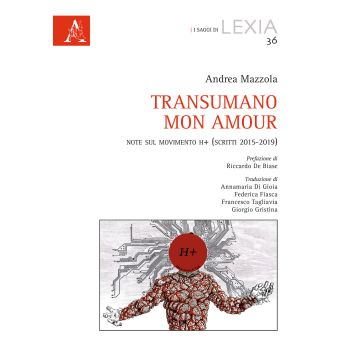 Transumano mon amour. Note sul movimento H+ (scritti 2015-2019)