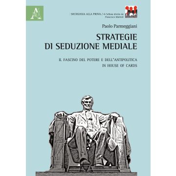 Strategie di seduzione mediale. Il fascino del potere e dell'antipolitica in House of Cards