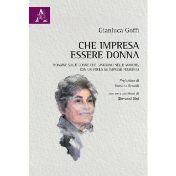 Che impresa essere donna. Indagine sulle donne che lavorano nelle Marche, con un focus su imprese femminili