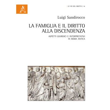 La famiglia e il diritto alla discendenza. Aspetti giuridici e interpretativi in Roma antica