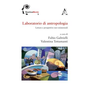 Laboratorio di antropologia. Letture e prospettive neo-esistenziali