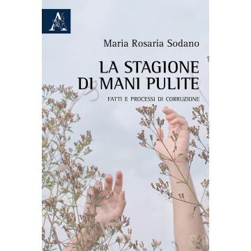 La stagione di Mani pulite. Fatti e processi di corruzione