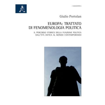 Europa: trattato di fenomenologia politica. Il percorso storico della funzione politica dall'età antica al mondo contemporaneo