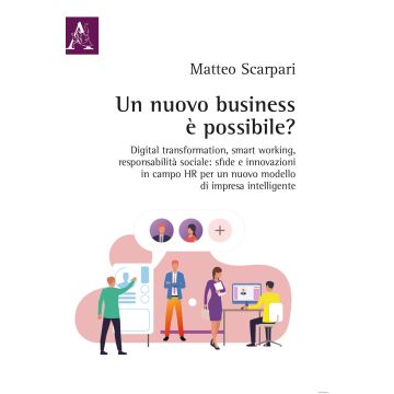 Un nuovo business è possibile? Digital transformation, smart working, responsabilità sociale: sfide e innovazioni in campo HR per un nuovo modello di impresa intelligente