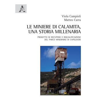 Le miniere di Calamita. Una storia millenaria. Progetto di recupero e riqualificazione del parco minerario di Capoliveri, Isola d'Elba