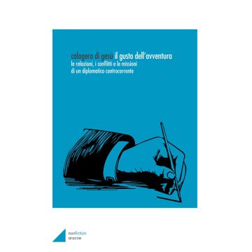 Il gusto dell'avventura. Le relazioni, i conflitti e le missioni di un diplomatico controcorrente