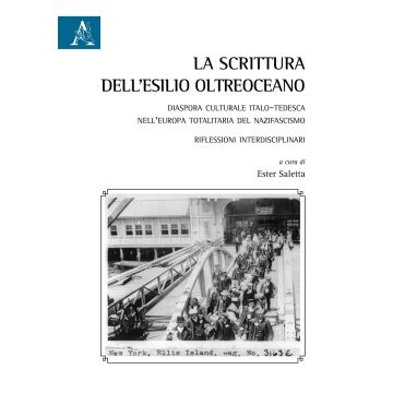 La scrittura dell'esilio oltreoceano. Diaspora culturale italo-tedesca nell'Europa totalitaria del nazifascismo. Riflessioni interdisciplinari