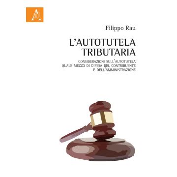 L'autotutela tributaria. Considerazioni sull'autotutela quale mezzo di difesa del contribuente e dell'amministrazione