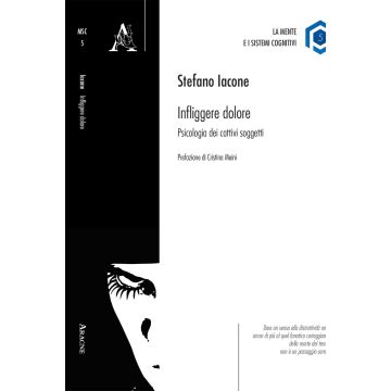 Infliggere dolore. Psicologia dei cattivi soggetti