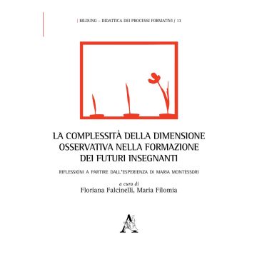 La complessità della dimensione osservativa nella formazione dei futuri insegnanti. Riflessioni a partire dall'esperienza di Maria Montessori