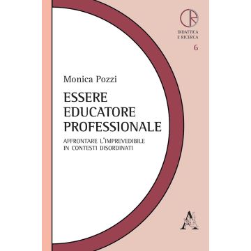 Essere educatore professionale. Affrontare l'imprevedibile in contesti disordinati