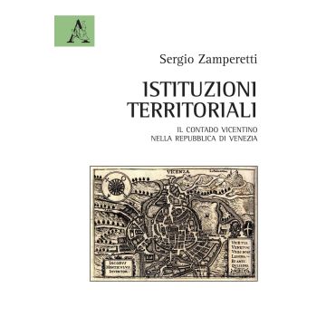 Istituzioni territoriali. Il contado vicentino nella Repubblica di Venezia