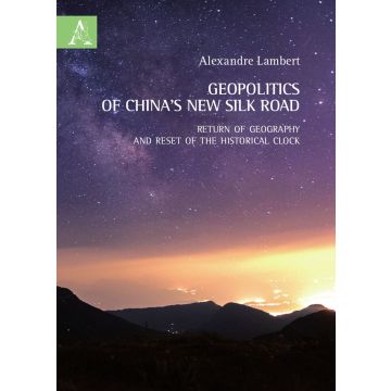 Geopolitics of China's new silk road. Return of geography and reset of the historical clock