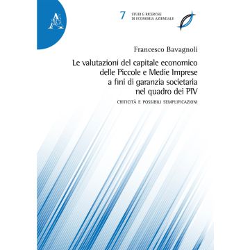 Le valutazioni del capitale economico delle Piccole e Medie Imprese a fini di garanzia societaria nel quadro dei PIV. Criticità e possibili semplificazioni