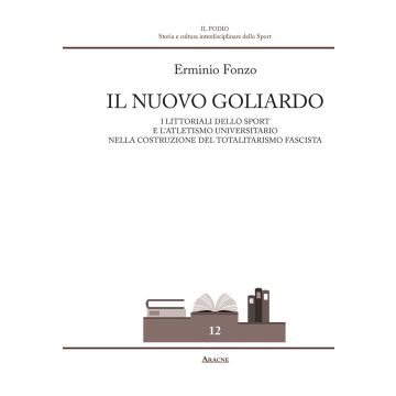 Il nuovo goliardo. I Littoriali dello sport e l'atletismo universitario nella costruzione del totalitarismo fascista