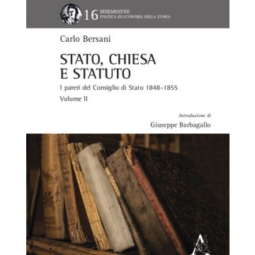 Stato, Chiesa e Statuto. L'attività del Consiglio di Stato in materia ecclesiastica dal 1848 al 1855. Vol. 2