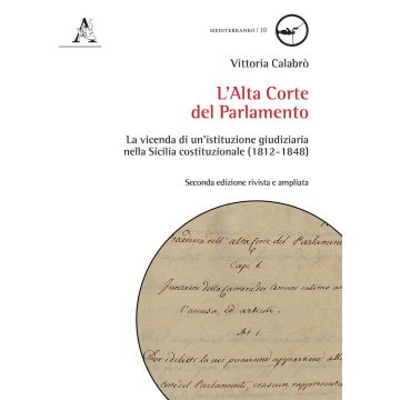 L'Alta Corte del Parlamento. La vicenda di un'istituzione giudiziaria nella Sicilia costituzionale (1812-1848). Ediz. ampliata