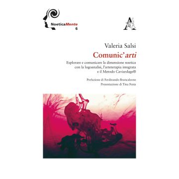 Comunic'arti. Esplorare e comunicare la dimensione noetica con la logoanalisi, l'arteterapia integrata ed il metodo Caviardage