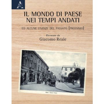 Il mondo di paese nei tempi andati. Ed alcune usanze del passato (prossimo)