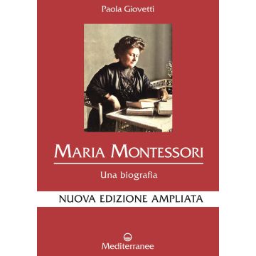 Maria Montessori. Una biografia. Nuova ediz.
