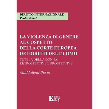 La violenza di genere al cospetto della corte europea dei diritti dell'uomo. Tutela della donna: retrospettive e prospettive
