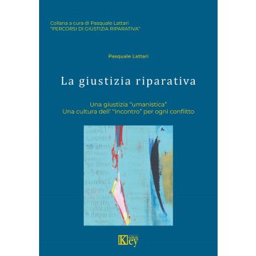 La giustizia riparativa. Una giustizia «umanistica». Una cultura dell'«incontro» per ogni conflitto
